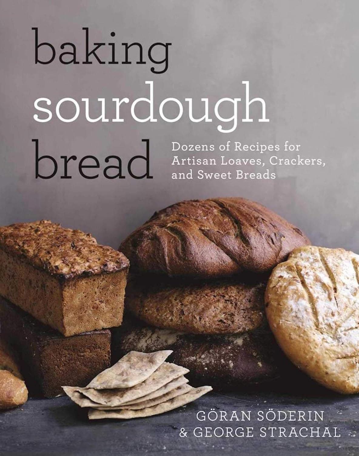 Baking Sourdough Bread: Dozens of Recipes for Artisan Loaves - Soderin, Strachal