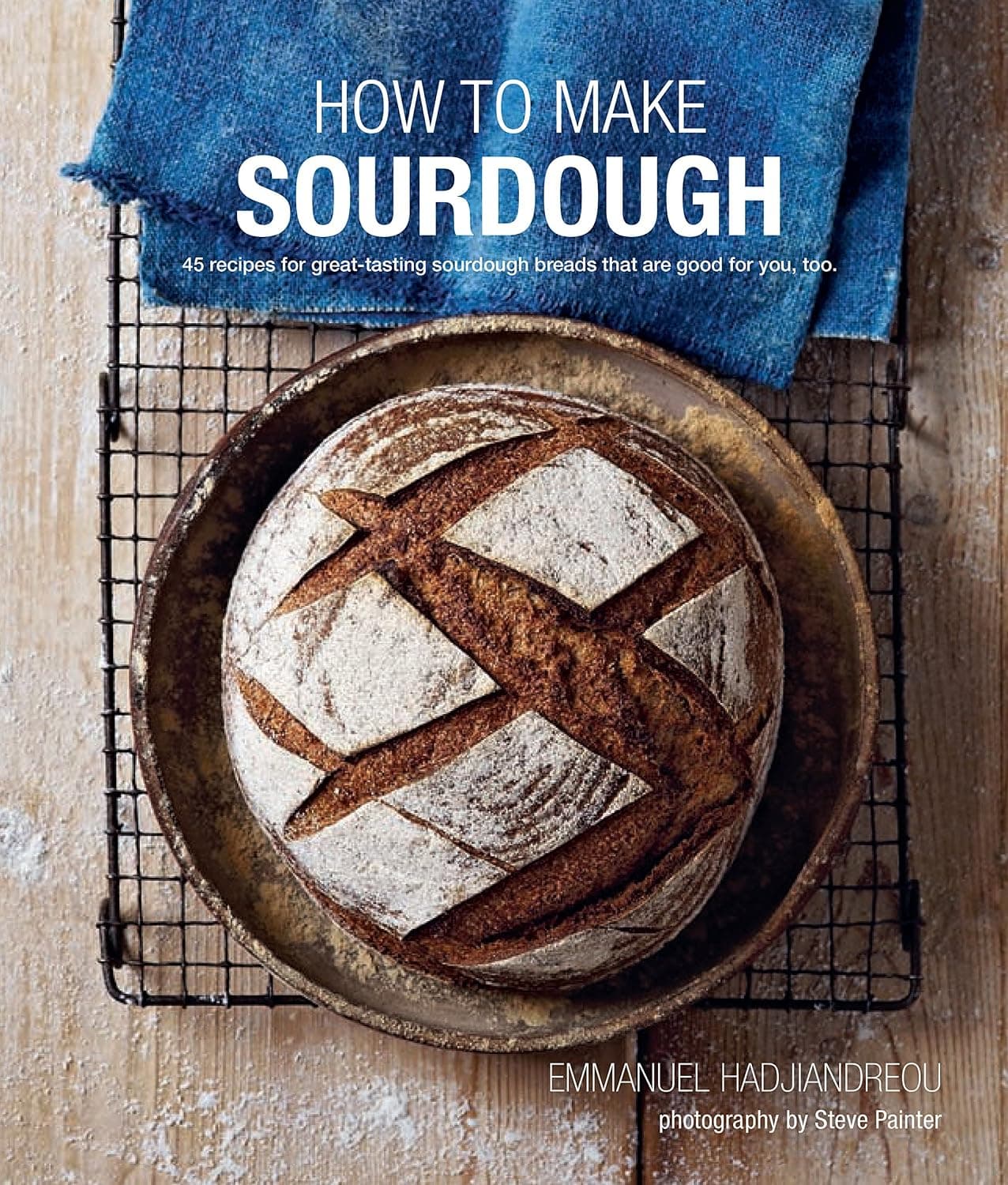 How To Make Sourdough: 45 recipes - Emmanuel Hadjiandreou